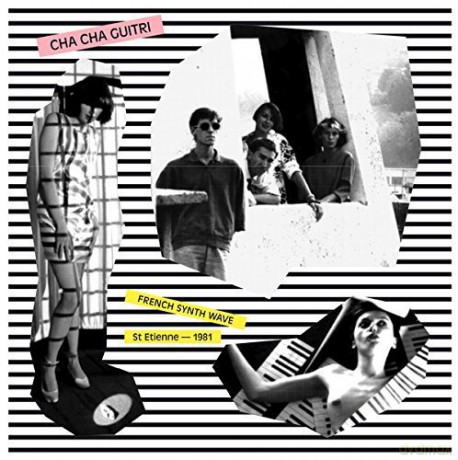 Cha Cha Guitri: French Synth Wave St Etienne 1981 [CD]
