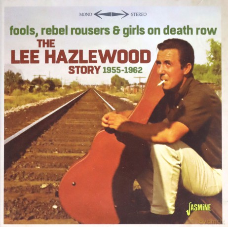 Lee Hazlewood: Fools. Rebel Rousers & Girls On Death Row - The Lee Hazlewood Story 1955-1962 [CD]