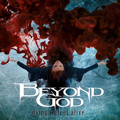 Beyond God: Dying To Feel Alive [CD]