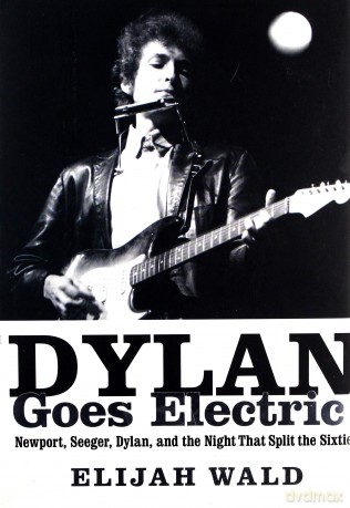 Bob Dylan: Dylan Goes Electric! Newport. Seeger. Dylan and the Night That Split the Sixties [KSIĄŻKA]