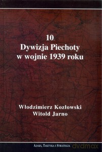 10. Dywizja Piechoty w wojnie 1939 roku - Włodzimierz Kozłowski, Witold Jarno [KSIĄŻKA]