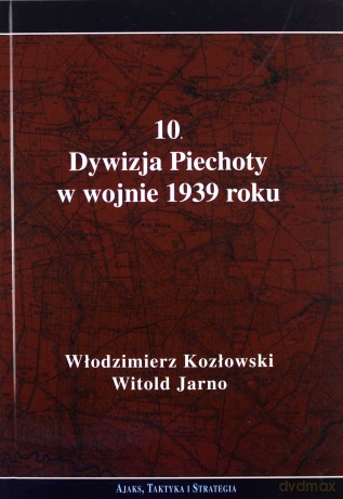 10. Dywizja Piechoty w wojnie 1939 roku - Włodzimierz Kozłowski, Witold Jarno [KSIĄŻKA]