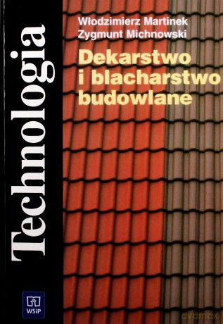 Dekarstwo i blacharstwo budowlane Technologia - Włodzimierz Martinek [KSIĄŻKA]