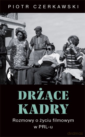 Drżące kadry rozmowy o życiu filmowym w PRL-u - Piotr Czerkawski [KSIĄŻKA]