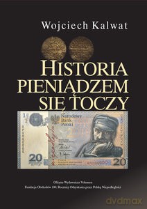 Historia pieniądzem się toczy - Wojciech Kalwat [KSIĄŻKA]