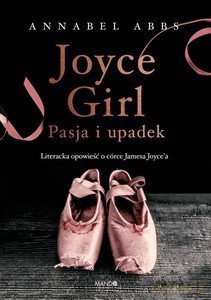 Joyce Girl Pasja i upadek Literacka opowieść o córce Jamesa Joyce'a - Annabel Abbs [KSIĄŻKA]