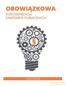 Obowiązkowa elektronizacja zamówień publicznych - Grzegorz Klimarczyk [KSIĄŻKA]