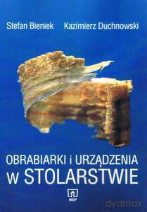 Obrabiarki i urządzenia w stolarstwie - Stefan Bieniek [KSIĄŻKA]