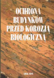 Ochrona budynków przed korozją biologiczną - Jerzy Ważny, Jerzy Karyś [KSIĄŻKA]