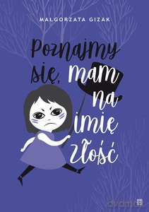 Poznajmy się mam na imię Złość - Małgorzata Gizak [KSIĄŻKA]