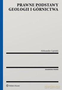 Prawne podstawy geologii i górnictwa - Aleksander Wincenty Lipiński [KSIĄŻKA]