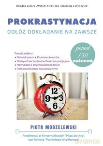 Prokrastynacja Odłóż odkładanie na zawsze - Piotr Modzelewski [KSIĄŻKA]