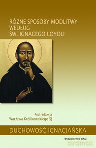 Różne sposoby modlitwy według św. Ignacego Loyoli [KSIĄŻKA]