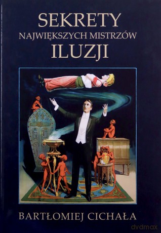 Sekrety największych mistrzów iluzji - Bartłomiej Cichała [KSIĄŻKA]