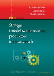 Strategie i modelowanie rozwoju produktów innowacyjnych [KSIĄŻKA]