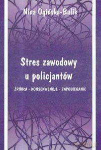 Stres zawodowy u policjantów - Nina Ogińska-Bulik [KSIĄŻKA]