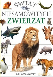 Świat niesamowitych zwierząt [KSIĄŻKA]