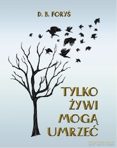 Tylko żywi mogą umrzeć. Tessa Brown (Tom 1) - D.B. Foryś [KSIĄŻKA]