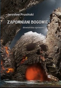 Zapomniani Bogowie Słowiańska opowieść - Jarosław Prusiński [KSIĄŻKA]