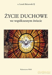Życie duchowe we współczesnym świecie - Balczewski SJ Leszek [KSIĄŻKA]