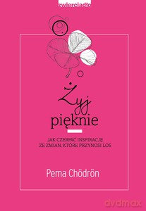 Żyj pięknie - Pema Chördön [KSIĄŻKA]
