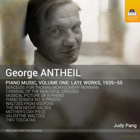 Judy Pang: George Antheil: Piano Music. Volume One: Late Works. 1939-55 [CD]