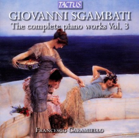 Francesco Caramiello: Giovanni Sgambati: The Complete Piano Works [CD]