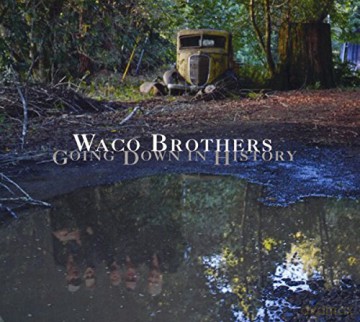 Waco Brothers: Going Down In History [CD]