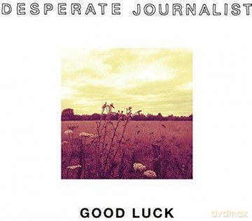 Desperate Journalist: Good Luck [CD]