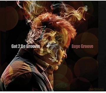 Euge Groove: Got 2 Be Groovin [CD]