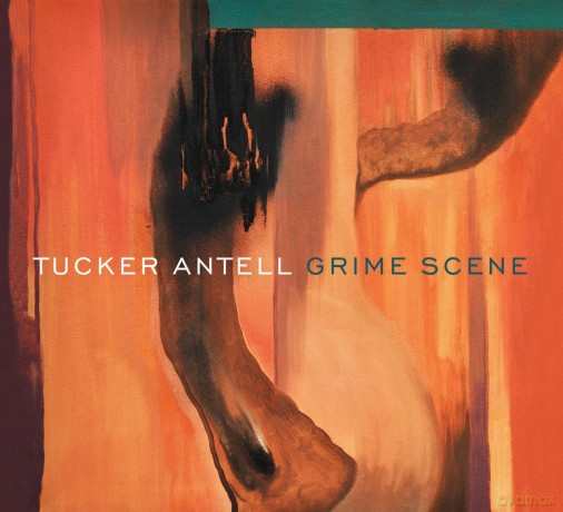 Tucker Antell: Grime Scene [CD]