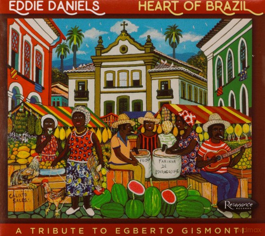 Eddie Daniels: Heart Of Brazil: A Tribute To Egberto Gismonti [CD]