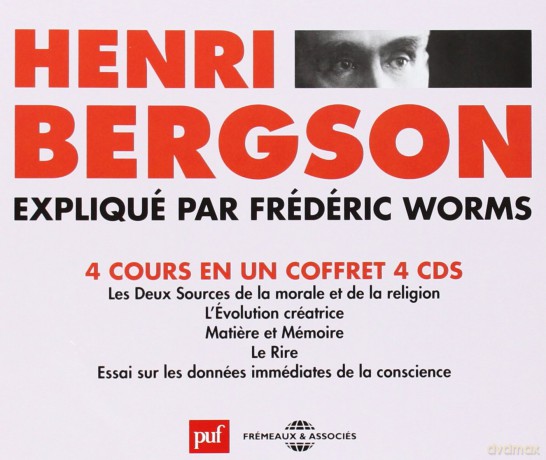 Henri Bergson Explique Par Frederic Worms: Henri Bergson Explique Par Frederic Worms (4 Cours En Un Coffret) [4CD]
