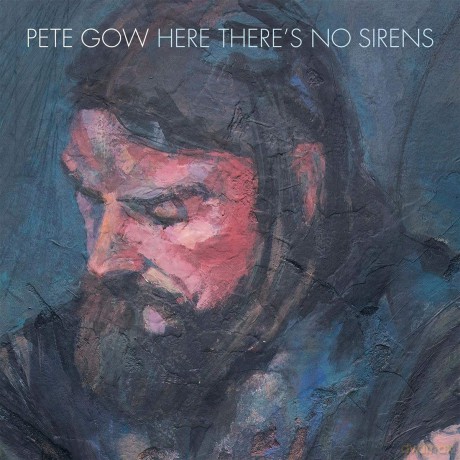 Pete Gow: Here Theres No Sirens [CD]