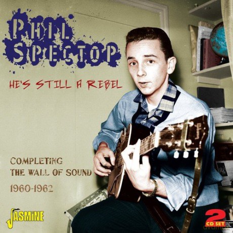 Phil Spector: Hes Still A Rebel - Completing The Wall Of Sound 1960-1962 [2CD]