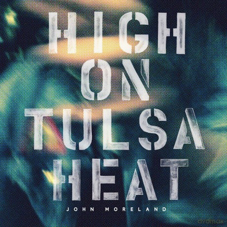 John Moreland: High On Tulsa Heat [CD]