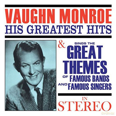 Vaughn Monroe: His Greatest Hits / Sings The Great Themes Of Famous Bands And Famous Singers In Stereo [CD]