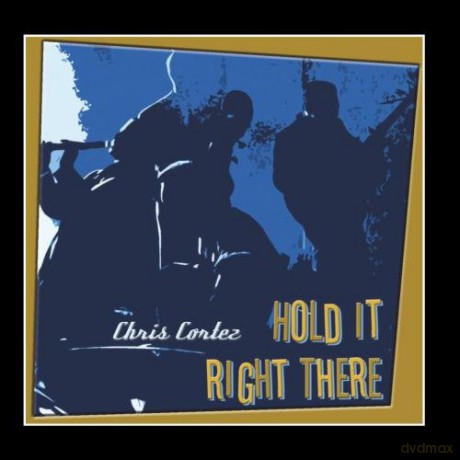 Chris Cortez: Hold It Right There [CD]