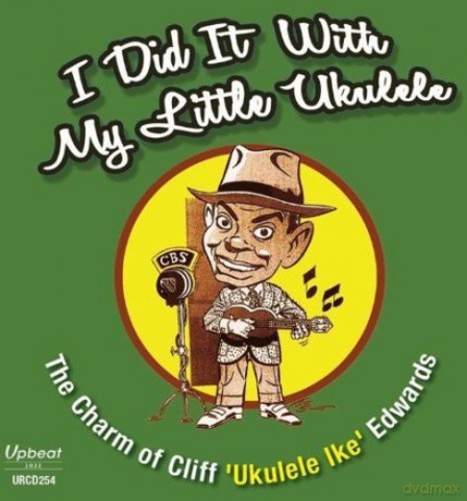 Cliff Ukulele Ike Edwards: I Did It With My Little Ukulele [CD]