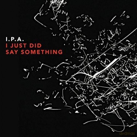 I.P.A.: I Just Did Say Something [CD]