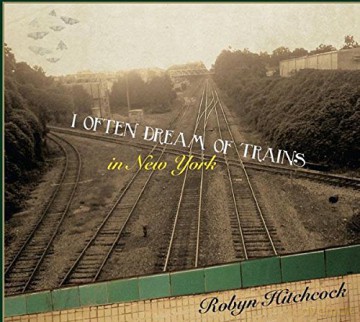 Robyn Hitchcock: I Often Dream Of Trains In New York [2CD]