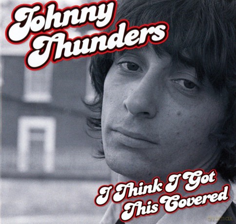 Johnny Thunders: I Think IVe Got This Covered [CD]