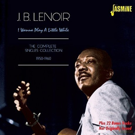 J.B. Lenoir: I Wanna Play A Little While - The Complete Singles Collection 1950-1963 [2CD]