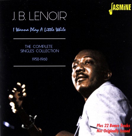 J.B. Lenoir: I Wanna Play A Little While - The Complete Singles Collection 1950-1963 [2CD]