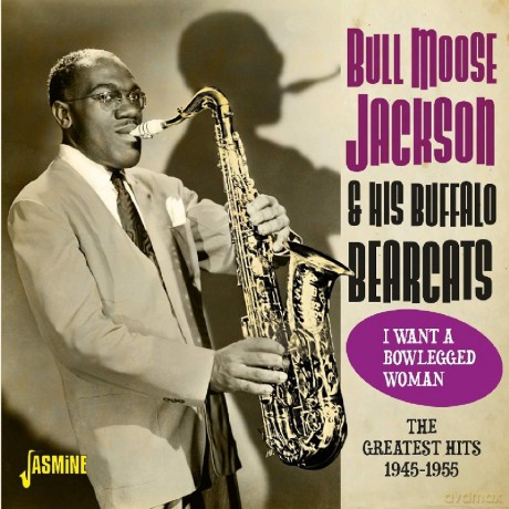 Bull Moose Jackson: I Want A Bowlegged Woman - The Greatest Hits 1945-1955 [CD]