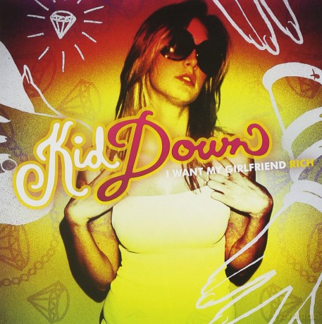 Kid Down: I Want My Girlfriend Rich [CD]