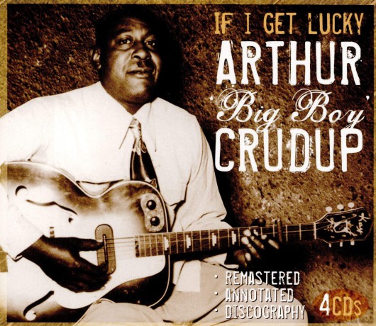 Arthur Big Boy Crudup: If A Get Lucky [4CD]