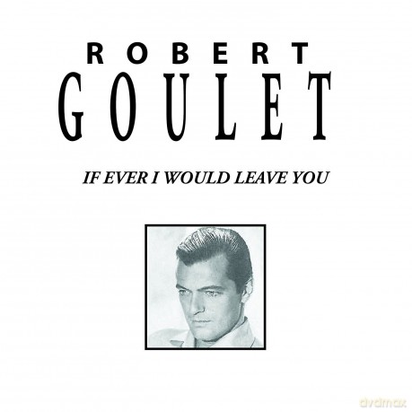 Robert Goulet: If Ever I Would Leave You [CD]