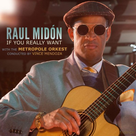 Raul Midon: If You Really Want (With The Metropole Orkest. Conducted By Vince Mendoza) [CD]