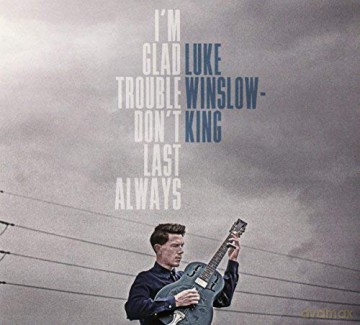 Luke Winslow-King: I'm Glad Trouble DonT Last Always [CD]